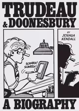 Trudeau &amp; Doonesbury: A Biography: The Cartoonist Who Turned the News into Art