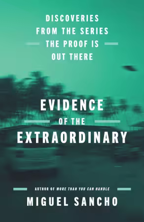 Evidence of the Extraordinary: Discoveries from the Series The Proof is Out There