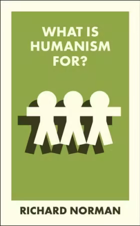 What Is Humanism For? (What Is It For?)