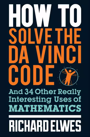 How to Solve the Da Vinci Code: And 34 Other Really Interesting Uses of Mathematics - Richard Elwes (True EPUB)