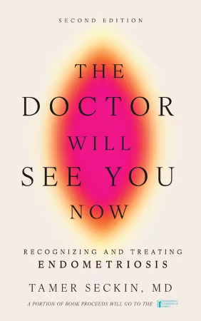 The Doctor Will See You Now: Recognizing and Treating Endometriosis, 2nd Edition