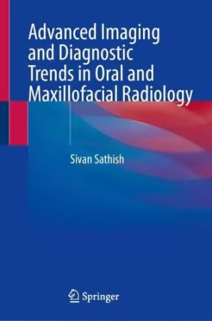 Advanced Imaging and Diagnostic Trends in Oral and Maxillofacial Radiology