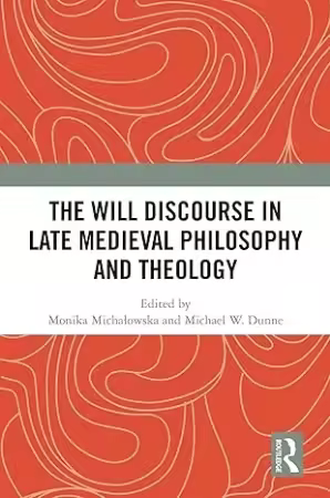 The Will Discourse in Late Medieval Philosophy and Theology