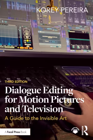 Dialogue Editing for Motion Pictures and Television: A Guide to the Invisible Art, 3rd Edition