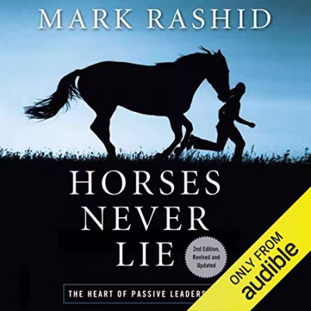 Horses Never Lie, 2nd Edition: The Heart of Passive Leadership[Audiobook]