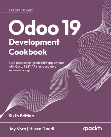 Odoo 19 Development Cookbook, 6th Edition (True/Retail EPUB)