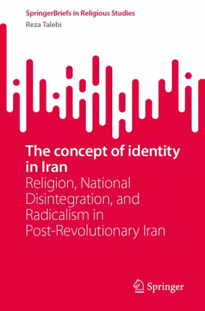 The concept of identity in Iran: Religion, National Disintegration, and Radicalism in Post-Revolutionary Iran