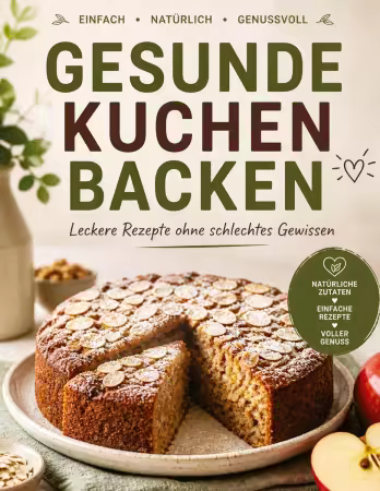 Gesunde Kuchen backen: Leckere Rezepte ohne schlechtes Gewissen Inhaltsverzeichnis