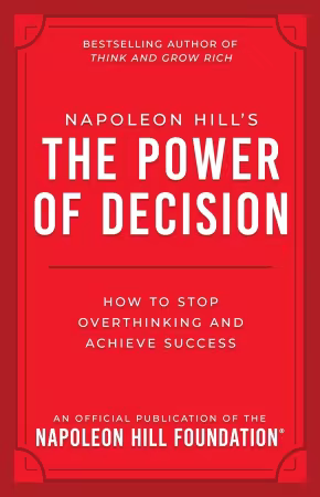 Napoleon Hill's The Power of Decision: How to Stop Overthinking and Achieve Success