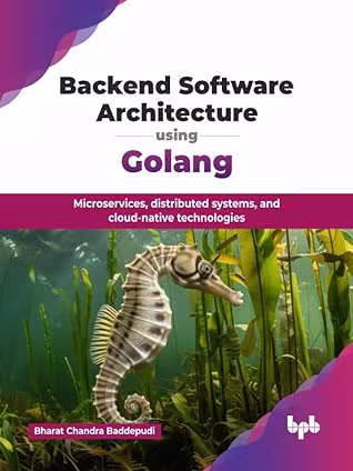 Backend Software Architecture using Golang: Microservices, distributed systems, and cloud-native technologies (True PDF)