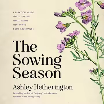 The Sowing Season: A Practical Guide to Cultivating Small Habits That Invite God's Abundance[Audiobook]