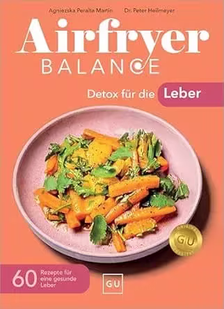 Airfryer Balance – Detox für die Leber: 60 Rezepte für eine gesunde Leber