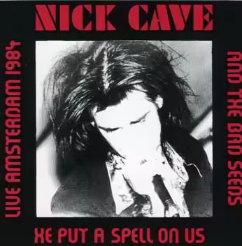 Nick Cave - Live Amsterdam 1984 He Put A Spell On Us (1992)