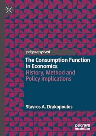 The Consumption Function in Economics: History, Method and Policy Implications