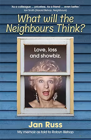 What Will the Neighbours Think?: Love, Loss and Showbiz