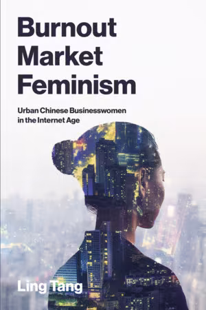 Burnout Market Feminism: Urban Chinese Businesswomen in the Internet Age