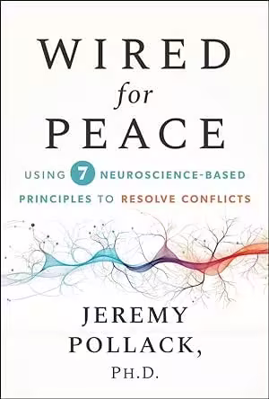Wired for Peace: Using 7 Neuroscience-Based Principles to Resolve Conflicts