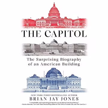 The Capitol: The Surprising Biography of an American Building[Audiobook]