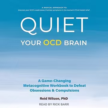Quiet Your OCD Brain: A Game-Changing Metacognitive Workbook to Defeat Obsessions and Compulsions[Audiobook]
