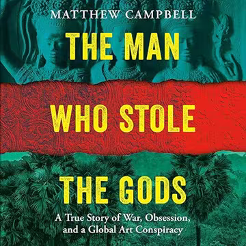 The Man Who Stole the Gods: A True Story of War, Obsession, and a Global Art Conspiracy[Audiobook]