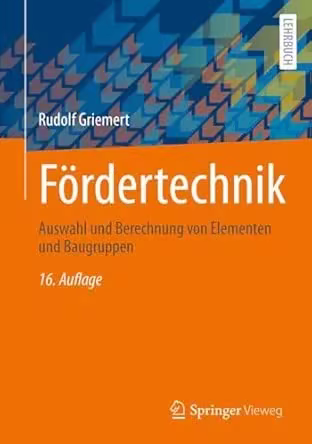 Fördertechnik: Auswahl und Berechnung von Elementen und Baugruppen, 16. Auflage