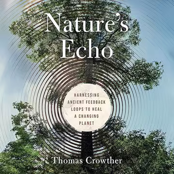 Nature's Echo: Harnessing Ancient Feedback Loops to Heal a Changing Planet[Audiobook]