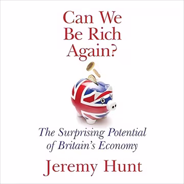Can We Be Rich Again?: The Surprising Potential of Britain's Economy[Audiobook]
