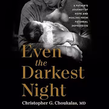 Even the Darkest Night: A Father's Journey of Hope and Healing from Paternal Depression[Audiobook]