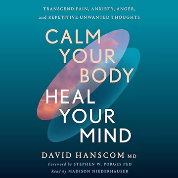 Calm Your Body, Heal Your Mind: Transcend Pain, Anxiety, Anger, and Repetitive Unwanted Thoughts[Audiobook]