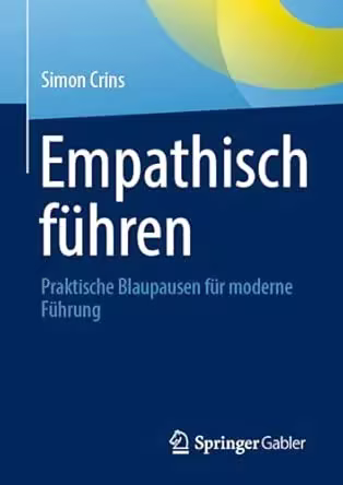 Empathisch führen: Praktische Blaupausen für moderne Führung