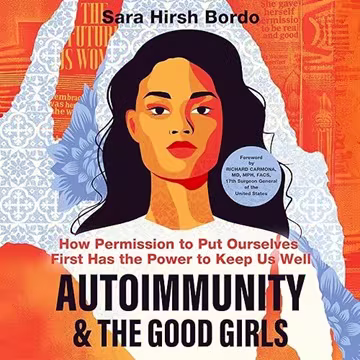 Autoimmunity and the Good Girls: How Permission to Put Ourselves First Has the Power to Keep Us Well[Audiobook]