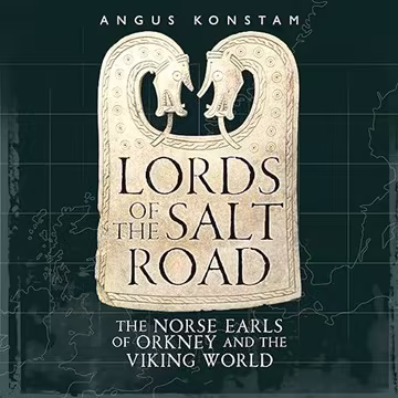 Lords of the Salt Road: The Norse Earls of Orkney and the Viking World[Audiobook]