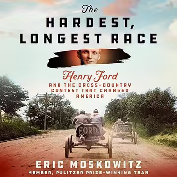 The Hardest, Longest Race: Henry Ford and the Cross-Country Contest That Changed America[Audiobook]