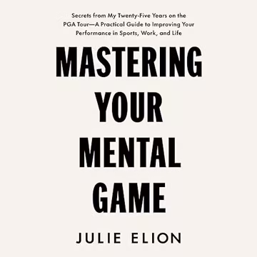 Mastering Your Mental Game: Secrets from My Twenty-Five Years on the PGA Tour: A Practical Guide to Improving Your[Audiobook]