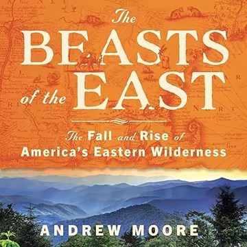 The Beasts of the East: The Fall and Rise of America’s Eastern Wilderness[Audiobook]