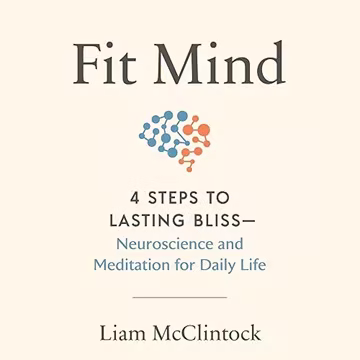 Fit Mind: 4 Steps to Lasting Bliss--Neuroscience and Meditation for Daily Life[Audiobook]