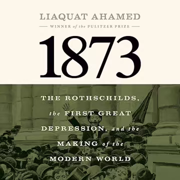 1873: The Rothschilds, the First Great Depression, and the Making of the Modern World[Audiobook]