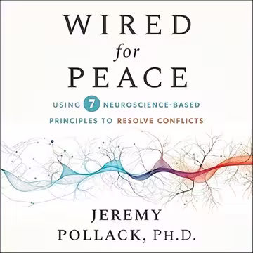 Wired for Peace: Using 7 Neuroscience-Based Principles to Resolve Conflicts[Audiobook]
