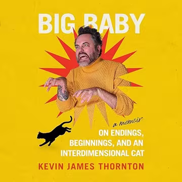 Big Baby: On Endings, Beginnings, and an Interdimensional Cat[Audiobook]