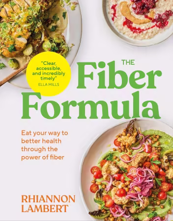 The Fiber Formula : Eat Your Way to Better Health Through the Power of Fiber