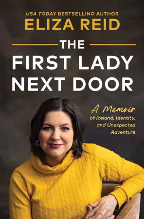 The First Lady Next Door: A Memoir of Iceland, Identity, and Unexpected Adventure