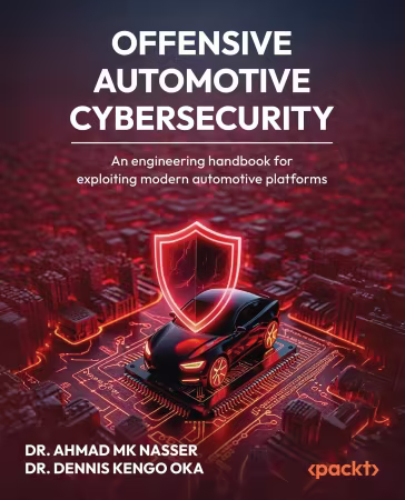 Offensive Automotive Cybersecurity: An engineering handbook for exploiting modern automotive platforms (True PDF)