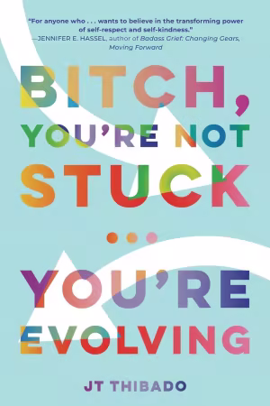 Bitch, You're Not Stuck...You're Evolving