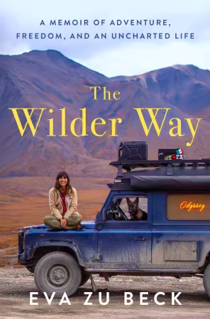 The Wilder Way: A Memoir of Adventure, Freedom, and an Uncharted Life