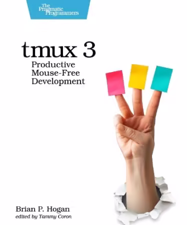 tmux 3: Productive Mouse-Free Development, 3rd Edition (True EPUB)