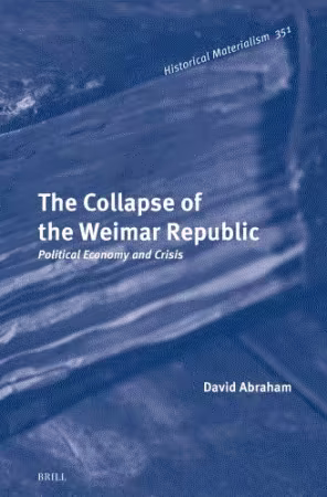 The Collapse of the Weimar Republic: Political Economy and Crisis
