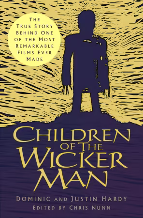 Children of the Wicker Man: The True Story Behind One of the Most Remarkable Films Ever Made