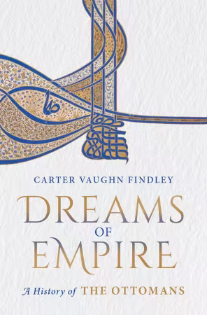 Dreams of Empire: A History of the Ottomans