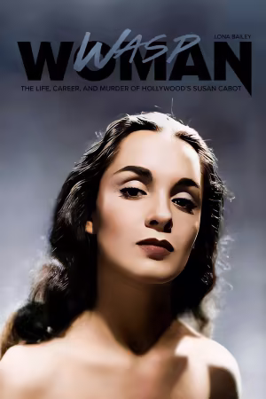 Wasp Woman: The Life, Career, and Murder of Hollywood's Susan Cabot