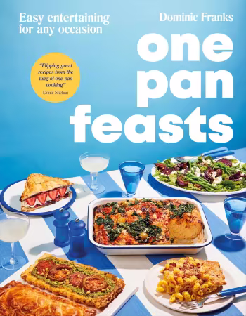 One Pan Feasts : Easy Entertaining for Any Occasion